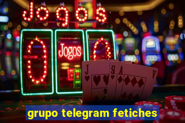 grupo telegram fetiches